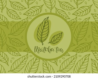 Label, wrapper for green matcha Tea. Seamless pattern with green leaves sketch and handwritten calligraphy inscription. Drink background for bar, restaurant menu, party decor, beverage template