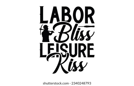  Labor Bliss Leisure Kiss -  Lettering design for greeting banners, Mouse Pads, Prints, Cards and Posters, Mugs, Notebooks, Floor Pillows and T-shirt prints design.