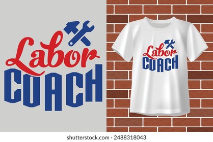 Labor coach t shirt, Labor day  t shirt