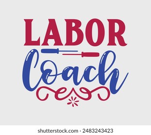 Labor Coach, T-shirt Design Template, Celebrate Labor Day Quotes, Calligraphy Graphic Design