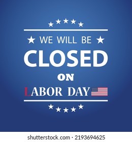 Labor Day Background Design. We will be Closed on Labor Day. EPS10 vector.