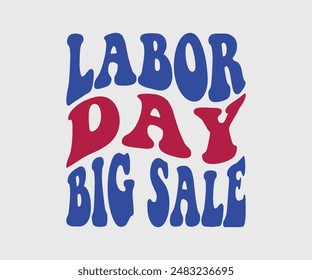 Labor Day Big Sale, T-shirt Design Template, Celebrate Labor Day Quotes, Calligraphy Graphic Design