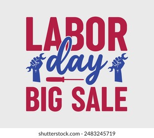 Labor Day Big Sale, T-shirt Design Template, Celebrate Labor Day Quotes, Calligraphy Graphic Design