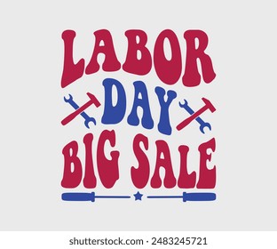 Labor Day Big Sale, T-shirt Design Template, Celebrate Labor Day Quotes, Calligraphy Graphic Design