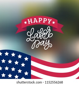 Labor Day, hand lettering on blurred background. National american holiday illustration with national USA flag. Vector greeting or invitation card, festive poster or banner. 