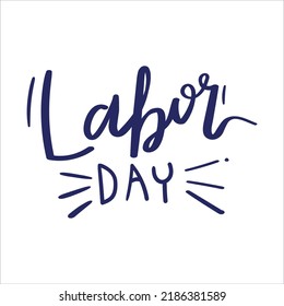 Labor Day handwritten inscription. United States Labor Day celebrate card template. Creative typography for holiday greetings and invitations. Vector illustration.