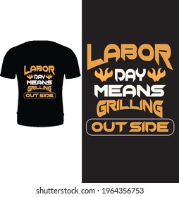 Labor Day Means Grilling Out Side T Shirt Design Vector. Labor Day T Shirt Design.