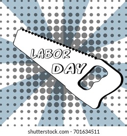 Labor day on a saw outline - comic text, pop art style. Free typography lettering with burst on dotted halftone background. Vector illustration for web, cards, print, sale promotion flyer, poster