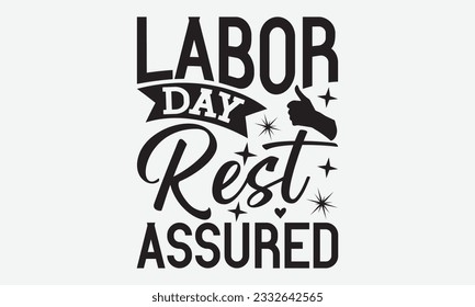 Labor Day Rest Assured - Labor svg typography t-shirt design. celebration in calligraphy text or font Labor in the Middle East. Greeting cards, templates, and mugs. EPS 10. svg