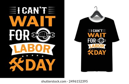 Labor Day T-shirt Design. Happy labor day. Print on Vector typograph may day t shirt design. i can't wait for labor day illustration