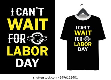 Labor Day T-shirt Design. Happy labor day. Print on Vector typograph may day t shirt design. i can't wait for labor day