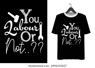 Labor Day T-shirt Design. Happy labor day. Print on Vector typograph may day t shirt design. you labour or not t shirt illustration