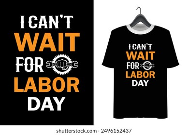 Labor Day T-shirt Design. Happy labor day. Print on Vector typograph may day t shirt design. i can't wait for labor day t shirt 