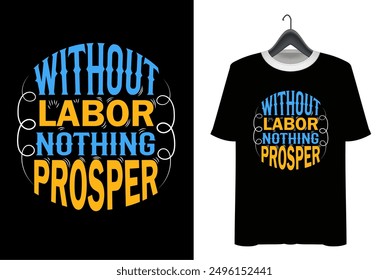 Labor Day T-shirt Design. Happy labor day. Print on Vector typograph may day t shirt design. without labor nothing prosper t shirt illustration