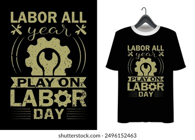 Labor Day T-shirt Design. Happy labor day. Print on Vector typograph may day t shirt design. labor all year play on labor day niche vector design. 1 may