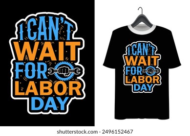 Labor Day T-shirt Design. Happy labor day. Print on Vector typograph may day t shirt design. i can't wait for labor day 1st may