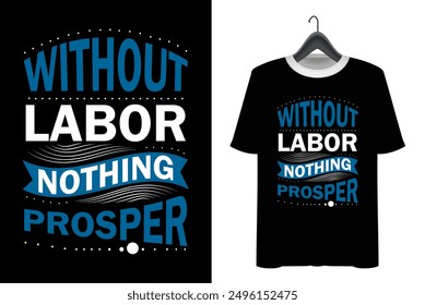 Labor Day T-shirt Design. Happy labor day. Print on Vector typograph may day t shirt design. without labor nothing prosper t shirt illustration