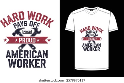 Labor day t-shirt Hard Work Pays Off – Proud American Worker ready print vector