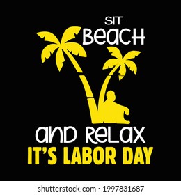 Labor Day T-shirt Quote Saying - Sit Beach And Relax It's Labor Day. Labor Day Gift Shirt.