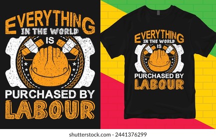 Labor Day Typography T-shirt Design, Everything in the world is purchased by labour, Worker Day T-shirt Design