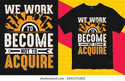 Labor Day Typografie T-Shirt Design, Wir arbeiten daran, nicht zu erwerben, Worker Day T-Shirt Design