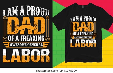 Labor Day Typography T-shirt Design, I am a proud dad of a freaking awesome general labor, Worker Day T-shirt Design