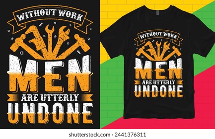 Labor Day Typography T-shirt Design, Without work men are utterly undone, Worker Day T-shirt Design