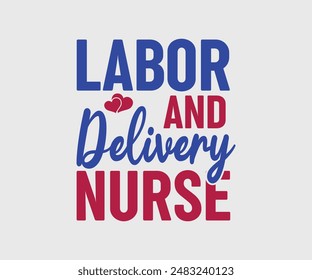 Labor And Delivery Nurse, T-shirt Design Template, Celebrate Labor Day Quotes, Calligraphy Graphic Design
