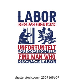 Labor Disgraced On Man Unfortunately You Occasionally - Labor Day Typography T-Shirt Design Vector, International Workers Day illustration