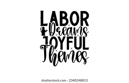  Labor Dreams Joyful Themes -  Lettering design for greeting banners, Mouse Pads, Prints, Cards and Posters, Mugs, Notebooks, Floor Pillows and T-shirt prints design.
