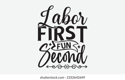 Labor First Fun Second - Labor svg typography t-shirt design. celebration in calligraphy text or font Labor in the Middle East. Greeting cards, templates, and mugs. EPS 10.