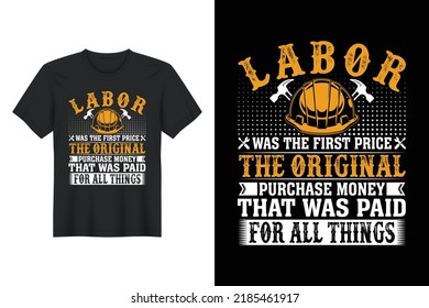 Labor Was the First Price The Original Purchase Money That Was Paid For All Things, Labor Day T Shirt Design