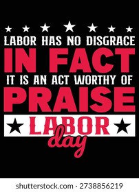Labor Has No Disgrace In Fact Praise Labor Day