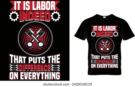 IT IS LABOR INDEED THAT PUTS THE DIFFERENCE ON EVERYTHING t-shirt design template