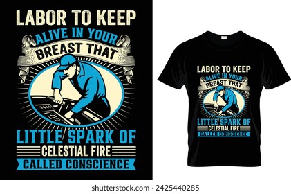 Labor to keep  alive in your  breast that  little spark of  celestial fire  called conscience George Washington T-Shirt Design Template