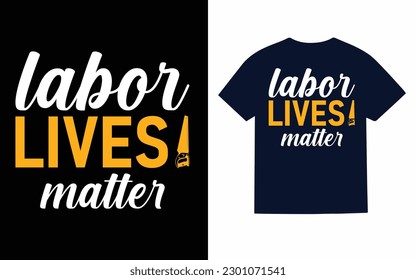 Labor lives matter T-Shirt design 