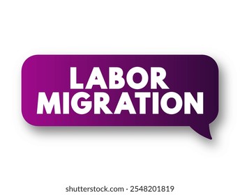 Migración laboral - movimiento de personas de un estado a otro, o dentro de su propio país de residencia, con fines de empleo, concepto de mensaje de texto burbuja