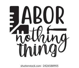 labor nothing thing typography t-shirt design
