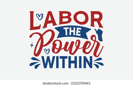 Labor The Power Within - Happy Labor Day T-shirt Design Template, Celebrate Labor Day SVG Quotes, Calligraphy Graphic Design, And Hand Drawn Lettering Phrase.