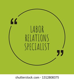 Labor Relations Specialist word concept. "Labor Relations Specialist" on green background with quote. Use for cover, banner, blog. 