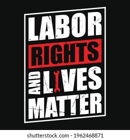Labor rights are lives matter - labor day t shirt or poster design