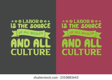 Labor is the source of all wealth and all culture , My First Labor Day EPS, Official Labor Day Girl T shirt Design, Happy Labor Day EPS Cut File, American Holiday EPS, Memorial Day EPS,