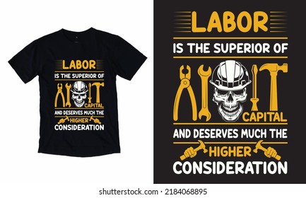  Labor Is The Superior Of Capital And Deserves Much The Higher Consideration - Labor Day T-Shirt Design, Vector, Worker T shirt, Work Lover, Vintage T-Shirt,  Work Lover, Skull, Hammer