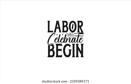  Labor Wins Celebrate Begin -  Lettering design for greeting banners, Mouse Pads, Prints, Cards and Posters, Mugs, Notebooks, Floor Pillows and T-shirt prints design.