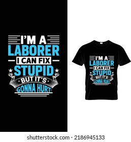 I'm a laborer I can fix stupid
but it's gonna hurt.