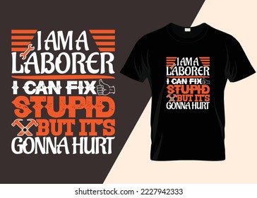 Ich bin ein Laborer, ich kann Stupid reparieren, aber es ist Gonna Hurt Typografie T-Shirt Design