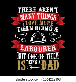 Laborer Dad .Father Day Quote and Saying good for print design