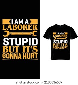  I am a laborer stupid but it's gonna hurt.