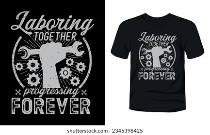 Laboring together progressing forever labor day t-shirt design