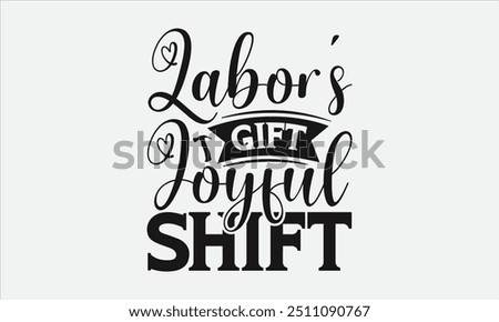 Labor's Gift Joyful Shift - Labor Day with custom T-shirt designs featuring vibrant illustrations, clipart, and detailed line art. Perfect for apparel, prints, and more. Instant download available.
